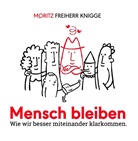 Moritz Freiherr Knigge, Moritz Freiherr von Knigge, Moritz Frhr. Knigge - Mensch bleiben