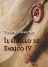 Tiziana Silvestrin - Il sigillo di Enrico IV