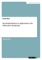 Ronja Maus - Rechtspluralismus in Afghanistan. Das Phänomen Kinderehe