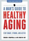 Edward H. Thompson Jr., Lenard W Kaye, Lenard W. Kaye, Lenard W. (University of Maine) Kaye, Kaye Lenard W., Edward H Thompson... - Man''s Guide to Healthy Aging