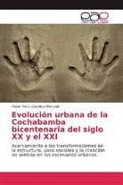 Mabel Rocío Zabaleta Mercado - Evolución urbana de la Cochabamba bicentenaria del siglo XX y el XXI