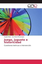 Ana Maria Montenegro, Angel Ridao, Angela Ridao - Juego, juguete e historicidad