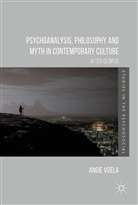 Angie Voela - Psychoanalysis, Philosophy and Myth in Contemporary Culture
