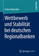 Stefan Klaßmüller - Wettbewerb und Stabilität bei deutschen Regionalbanken