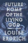 Louise Erdrich - Future Home of the Living God