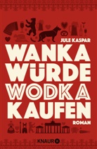 Jule Kaspar, Jule Kasper, Jekaterina Poljakow - Wanka würde Wodka kaufen