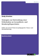 Sindy Griechen - Strategien zur Entwicklung einer Fehlerkultur an Gesundheits- und Krankenpflegeschulen