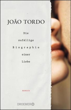 João Tordo - Die zufällige Biographie einer Liebe - Roman
