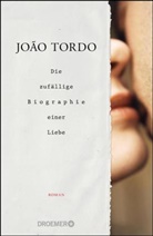 João Tordo - Die zufällige Biographie einer Liebe