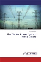 Ahmed Mousa - The Electric Power System Made Simple