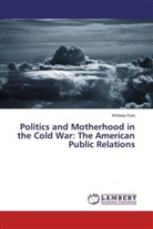 Whitney Fore - Politics and Motherhood in the Cold War: The American Public Relations