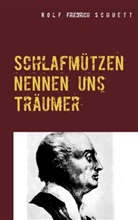 Rolf Friedrich Schuett - Schlafmützen nennen uns Träumer