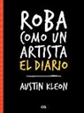Austin Kleon - Roba como un artista : el diario