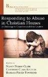 Barbara Fisher-Townsend, Catherine Clark Kroeger, Nancy Nason-Clark - Responding to Abuse in Christian Homes