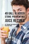 Joe Correa - 49 Gall Bladder Stone Preventing Juice Recipes