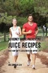 Joe Correa - 56 Kidney Stone Preventing Juice Recipes