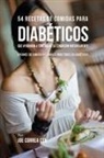 Joe Correa - 54 Recetas De Comidas Para Diabéticos Que Ayudarán A Controlar Su Condición Naturalmente