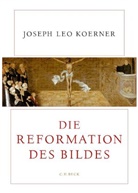 Joseph L. Koerner, Joseph Leo Koerner - Die Reformation des Bildes