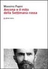 Massimo Papini - Ancona e il mito della settimana rossa