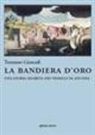 Tommaso Giancarli - La bandiera d'oro. Una storia segreta dei vessilli di Ancona