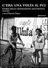 M. Papini - C'era una volta il Pci. Storia della federazione anconetana (1944-1991)