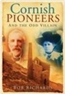 Bob Richards - Cornish Pioneers and the Odd Villain