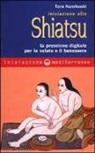 Toru Namikoshi - Iniziazione allo shiatsu. La pressione digitale per la salute e il benessere