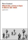 Piero Giustozzi - Macerata, prima e dopo il diluvio del 1860
