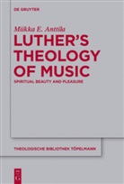Miikka E Anttila, Miikka E. Anttila - Luther's Theology of Music