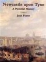 Joan Foster - Newcastle Upon Tyne A Pictorial History