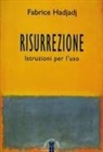 Fabrice Hadjadj - Risurrezione. Istruzioni per l'uso