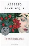 Alberto Bevilacqua - I sensi incantati