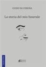 Guido Da Verona, A. Pellegrini, Andrea Pellegrini, M. Rossi, Michele Rossi - La storia del mio funerale