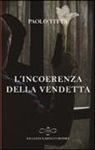 Paolo Titta - L'incoerenza della vendetta