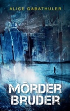 Alice Gabathuler - Mörderbruder