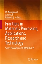 Chirazi Ali, Al Chirazi, Ali Chirazi, M. Muruganant, Marimuthu Muruganant, Baldev Raj - Frontiers in Materials Processing, Applications, Research and Technology
