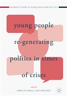 Bessant, Bessant, Judith Bessant, Sara Pickard, Sarah Pickard - Young People Re-Generating Politics in Times of Crises