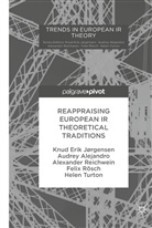 Audre Alejandro, Audrey Alejandro, Knud Eri Jørgensen, Knud Erik Jørgensen, Reichwein, Alexander Reichwein... - Reappraising European IR Theoretical Traditions