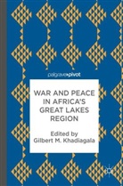 Gilbert M. Khadiagala, Gilber M Khadiagala, Gilbert M Khadiagala - War and Peace in Africa's Great Lakes Region
