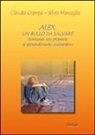 Claudia Ciampa, Silvia Marceglia - Alex, un bullo da salvare. Romanzo con proposte di apprendimento cooperativo