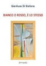 Gianluca Di Stefano - Bianco o rosso, è lo stesso