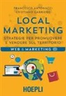 Francesco Antonacci, Cristiano Carriero - Local marketing. Strategie per promuovere e vendere sul territorio