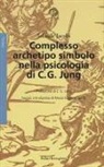 Jolande Jacobi - Complesso, archetipo, simbolo nella psicologia di C. G. Jung