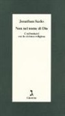 Jonathan Sacks - Non nel nome di Dio. Confrontarsi con la violenza religiosa