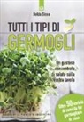 Belda Sisso - Tutti i tipi di germogli. Un gustoso concentrato di salute sulla vostra tavola Oltre 50 varietà di semi da far germogliare in casa