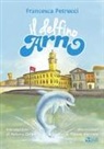 Francesca Petrucci, T. Morrone - Il delfino Arno