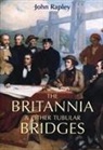 John Rapley - The Britannia and Other Tubular Bridges
