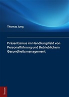Thomas Jung - Präsentismus im Handlungsfeld von Personalführung und Betrieblichem Gesundheitsmanagement