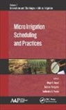 Megh R. Goyal, Megh R. (University of Puerto Rico Goyal, Sudhindra N. Panda, Sudhindra N. (National Institute of Technical Teachers Training and Research (NITTTR) Panda, Balram Panigrahi, Balram (Orissa University of Agriculture and Technology Panigrahi - Micro Irrigation Scheduling and Practices