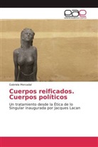 Gabriela Mercadal - Cuerpos reificados. Cuerpos políticos